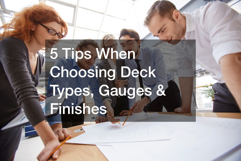 5 Tips When Choosing Deck Types, Gauges and Finishes