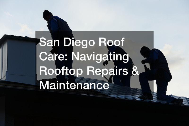 San Diego Roof Care  Navigating Rooftop Repairs and Maintenance