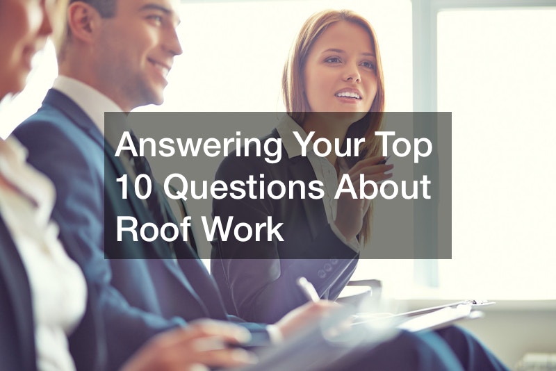Answering Your Top 10 Questions About Roof Work