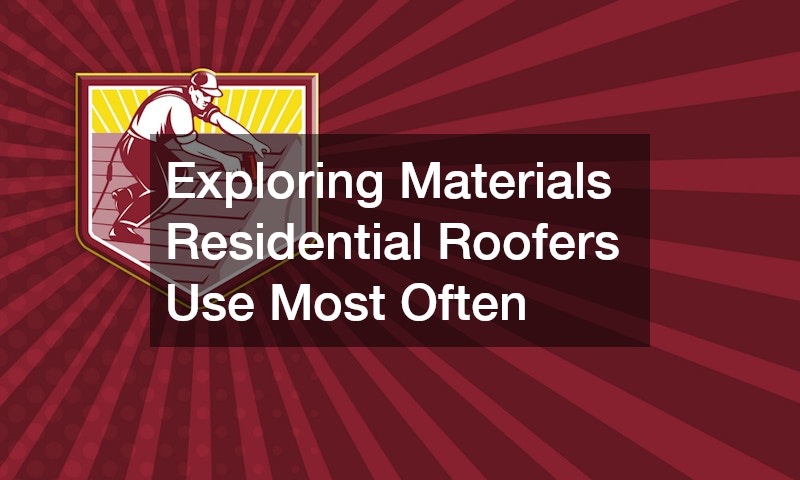 Exploring Materials Residential Roofers Use Most Often