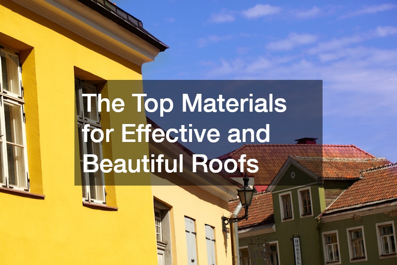 The Top Materials for Effective and Beautiful Roofs