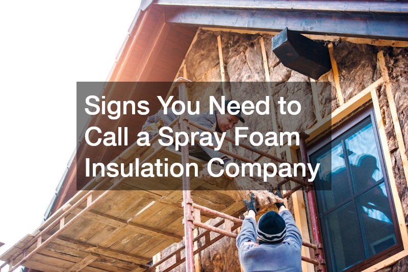 Signs You Need to Call a Spray Foam Insulation Company