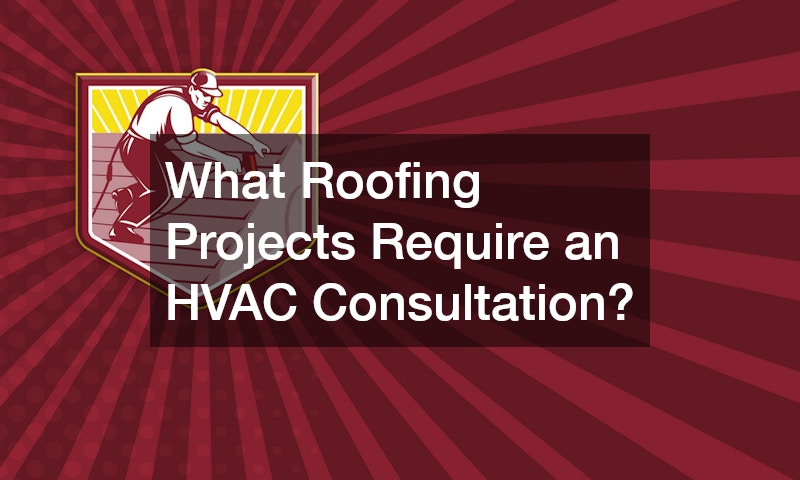 What Roofing Projects Require an HVAC Consultation?