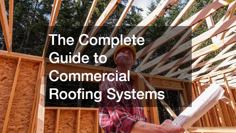 The Complete Guide to Commercial Roofing Systems