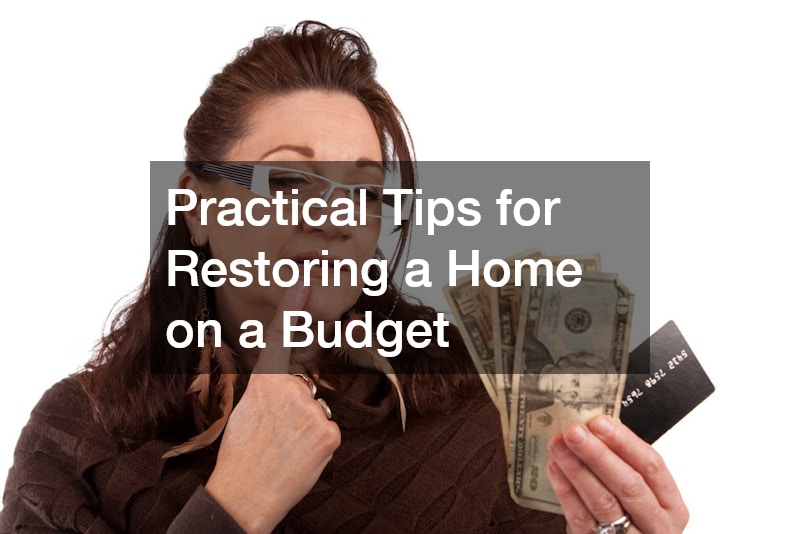 Practical Tips for Restoring a Home on a Budget