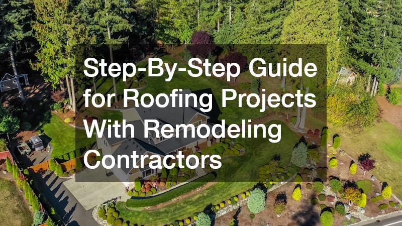 Step-By-Step Guide for Roofing Projects With Remodeling Contractors