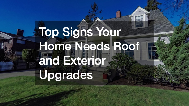 Top Signs Your Home Needs Roof and Exterior Upgrades